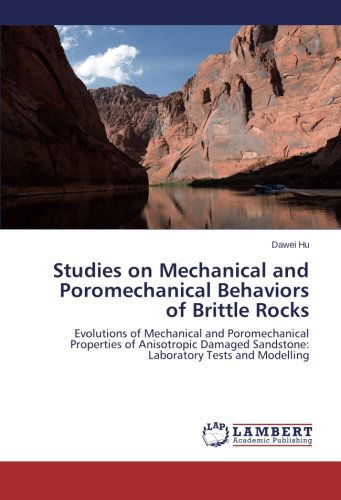 Studies on Mechanical and Poromechanical Behaviors of Brittle Rocks: Evolutions of Mechanical and Poromechanical Properties of Anisotropic Damaged Sandstone: Laboratory Tests and Modelling - Dawei Hu - Books - LAP LAMBERT Academic Publishing - 9783659122491 - March 4, 2014
