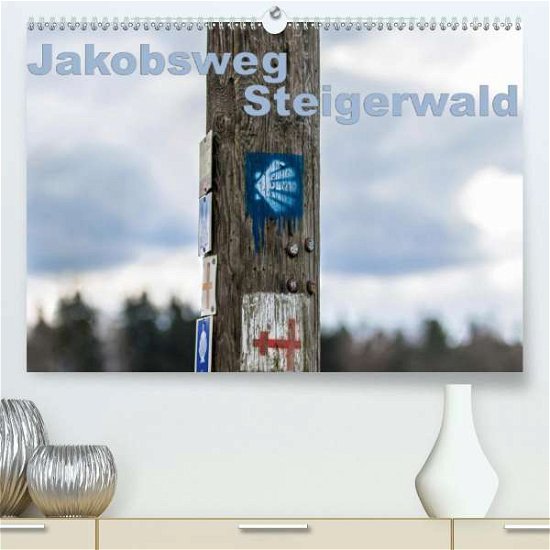 Jakobsweg Steigerwald (Premium-Kal - Will - Bücher -  - 9783671283491 - 