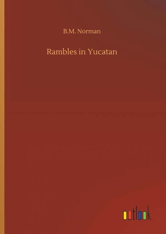 Rambles in Yucatan - Norman - Bøger -  - 9783734049491 - 21. september 2018