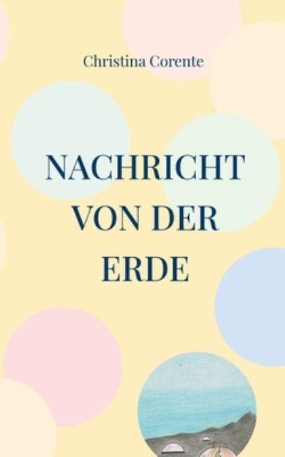 Cover for Christina Corente · Nachricht von der Erde (Paperback Book) (2023)