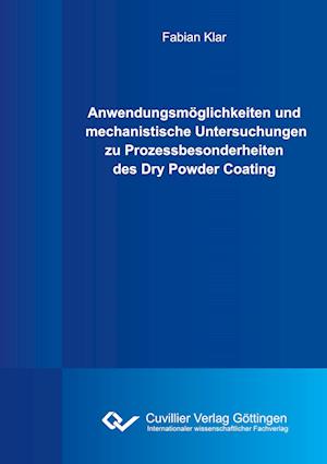 Cover for Fabian Klar · Anwendungsmöglichkeiten und mechanistische Untersuchungen zu Prozessbesonderheiten des Dry Powder Coating (Paperback Book) (2015)