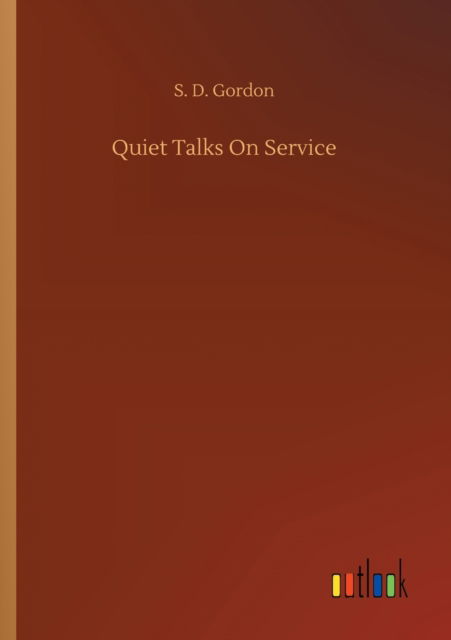 Cover for S D Gordon · Quiet Talks On Service (Paperback Book) (2020)