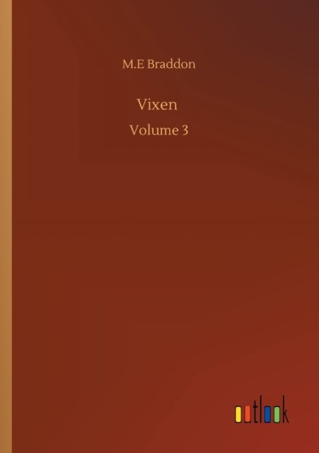 Vixen: Volume 3 - M E Braddon - Książki - Outlook Verlag - 9783752319491 - 18 lipca 2020