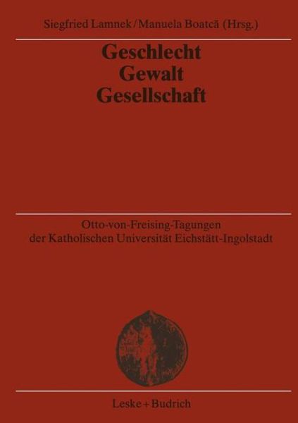 Cover for Siegfried Lamnek · Geschlecht -- Gewalt -- Gesellschaft - Otto-Von Freising-Tagungen Der Katholischen Universitat Eich (Paperback Book) [2003 edition] (2003)