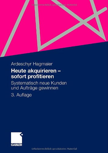 Cover for Ardeschyr Hagmaier · Heute akquirieren - sofort profitieren: Systematisch neue Kunden und Auftrage gewinnen (Paperback Book) [German, 3. Aufl. 2012 edition] (2011)