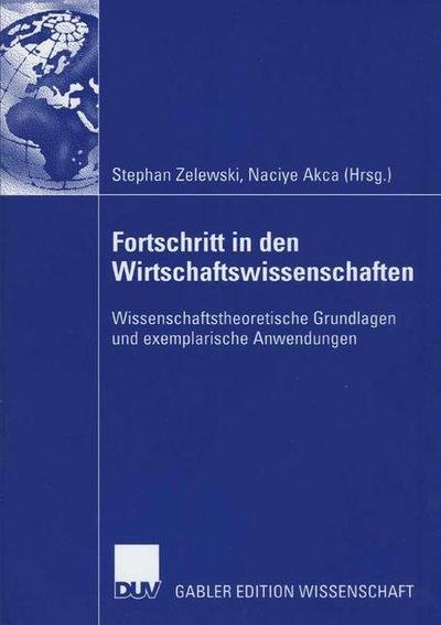 Cover for Stephan Zelewski · Fortschritt in Den Wirtschaftswissenschaften: Wissenschaftstheoretische Grundlagen Und Exemplarische Anwendungen (Taschenbuch) [2006 edition] (2006)