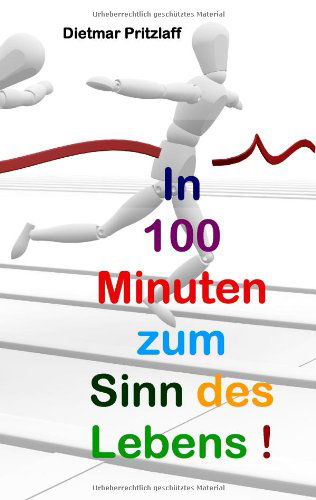 Cover for Dietmar Pritzlaff · In 100 Minuten Zum Sinn Des Lebens! (Paperback Book) [German edition] (2009)