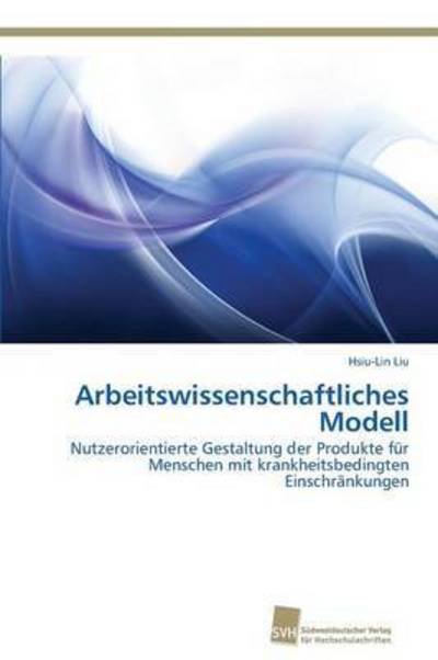 Cover for Liu Hsiu-lin · Arbeitswissenschaftliches Modell (Taschenbuch) (2012)