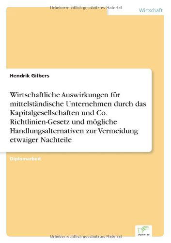 Wirtschaftliche Auswirkungen Für Mittelständische Unternehmen Durch Das Kapitalgesellschaften Und Co. Richtlinien-gesetz Und Mögliche ... Etwaiger Nachteile - Hendrik Gilbers - Livres - Diplomarbeiten Agentur diplom.de - 9783838622491 - 26 mars 2000