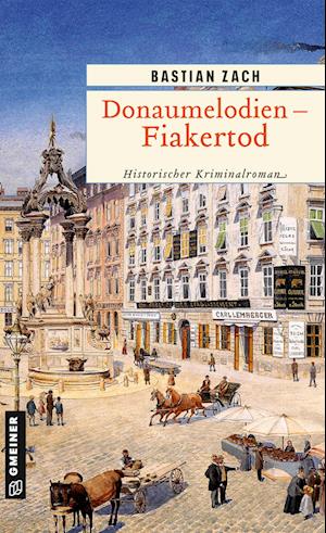 Donaumelodien - Fiakertod - Bastian Zach - Książki - Gmeiner-Verlag - 9783839203491 - 12 kwietnia 2023