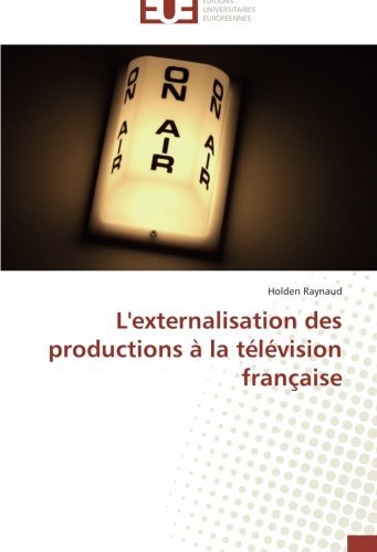 Cover for Holden Raynaud · L'externalisation Des Productions À La Télévision Française (Paperback Book) [French edition] (2018)