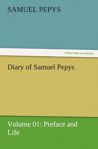 Cover for Samuel Pepys · Diary of Samuel Pepys  -  Volume 01: Preface and Life (Tredition Classics) (Pocketbok) (2011)