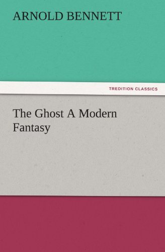 Cover for Arnold Bennett · The Ghost a Modern Fantasy (Tredition Classics) (Paperback Bog) (2011)