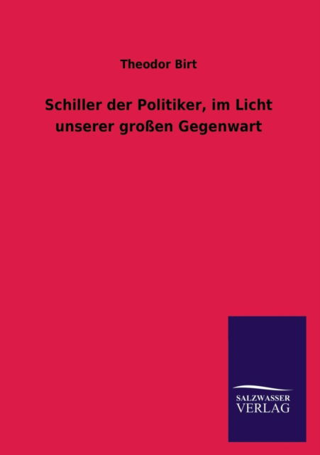 Cover for Theodor Birt · Schiller Der Politiker, Im Licht Unserer Grossen Gegenwart (Paperback Book) [German edition] (2013)