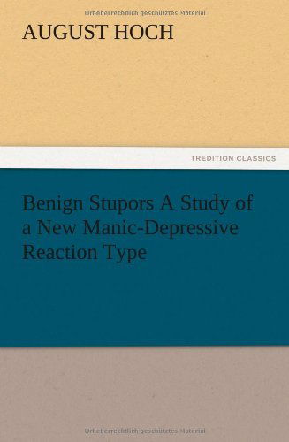 Cover for August Hoch · Benign Stupors a Study of a New Manic-depressive Reaction Type (Paperback Bog) (2012)