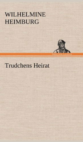 Cover for Wilhelmine Heimburg · Trudchens Heirat (Inbunden Bok) [German edition] (2012)