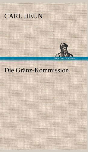 Die Granz-kommission - Carl Heun - Books - TREDITION CLASSICS - 9783847264491 - May 11, 2012