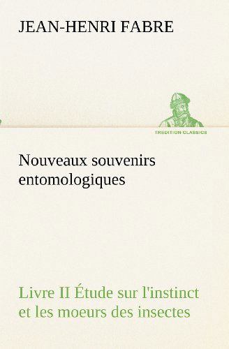 Cover for Jean-henri Fabre · Nouveaux Souvenirs Entomologiques - Livre II Étude Sur L'instinct et Les Moeurs Des Insectes (Tredition Classics) (French Edition) (Paperback Book) [French edition] (2012)