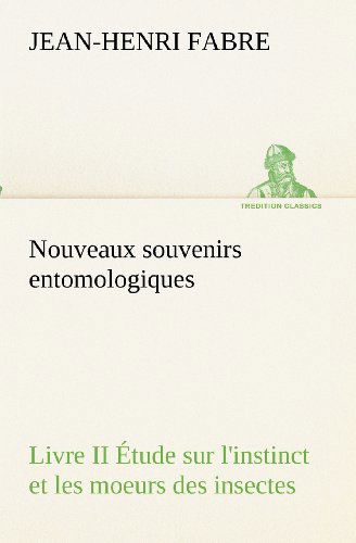 Cover for Jean-henri Fabre · Nouveaux Souvenirs Entomologiques - Livre II Étude Sur L'instinct et Les Moeurs Des Insectes (Tredition Classics) (French Edition) (Taschenbuch) [French edition] (2012)