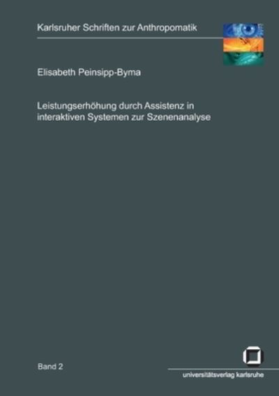 Leistungserhoehung durch Assistenz in interaktiven Systemen zur Szenenanalyse - Elisabeth Peinsipp-Byma - Books - Karlsruher Institut für Technologie - 9783866441491 - August 13, 2014