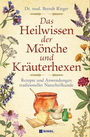 Cover for Dr. med Berndt Rieger · Das Heilwissen der Mönche und Kräuterhexen (Buch) (2023)