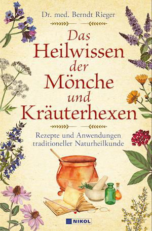 Cover for Dr. med Berndt Rieger · Das Heilwissen der Mönche und Kräuterhexen (Book) (2023)