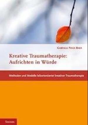 Cover for Gabriele Frick-Baer · Aufrichten in WÃ¼rde - Methoden und Modelle leiborientierter kreativer Traumatherapie (Paperback Book) (2016)