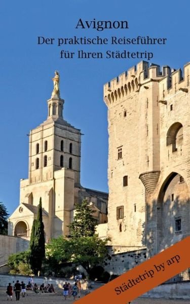 Avignon - Der praktische Reisefüh - Bauer - Bøker -  - 9783946280491 - 28. juli 2017