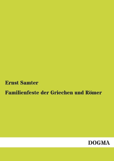 Cover for Ernst Samter · Familienfeste Der Griechen Und Romer (Pocketbok) [German edition] (2012)