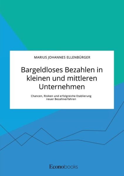 Cover for Marius Johannes Ellenburger · Bargeldloses Bezahlen in kleinen und mittleren Unternehmen. Chancen, Risiken und erfolgreiche Etablierung neuer Bezahlverfahren (Taschenbuch) (2020)