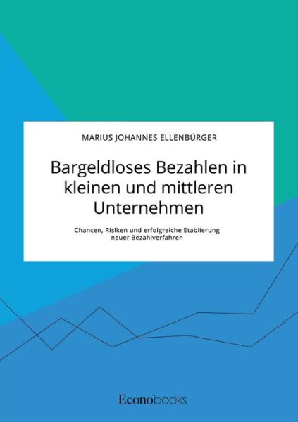 Cover for Marius Johannes Ellenburger · Bargeldloses Bezahlen in kleinen und mittleren Unternehmen. Chancen, Risiken und erfolgreiche Etablierung neuer Bezahlverfahren (Paperback Book) (2020)