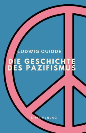 Cover for Ludwig Quidde · Ludwig Quidde: Die Geschichte des Pazifismus. (Paperback Book) (2022)