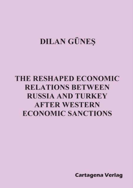 Cover for Dilan Gunes · The Reshaped Economic Relations Between Russia and Turkey After Western Economic Sanctions (Paperback Book) (2019)
