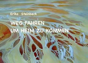 Cover for Erika Steinbeck · Weg fahren, um heim zu kommen (Paperback Book) (2021)
