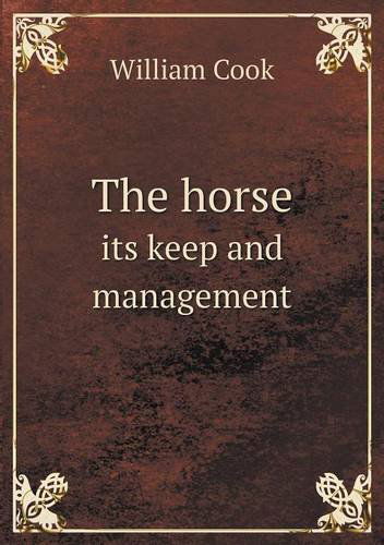 The Horse Its Keep and Management - William Cook - Books - Book on Demand Ltd. - 9785518821491 - November 17, 2013