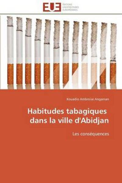 Cover for Kouadio Ambroise Angaman · Habitudes Tabagiques   Dans La Ville D'abidjan: Les Conséquences (Taschenbuch) [French edition] (2018)