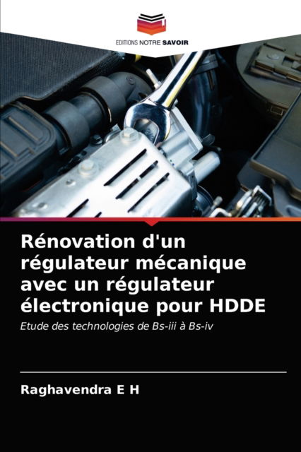 Cover for Raghavendra E H · Renovation d'un regulateur mecanique avec un regulateur electronique pour HDDE (Paperback Book) (2021)