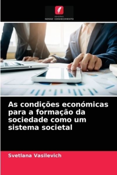 Cover for Svetlana Vasilevich · As condicoes economicas para a formacao da sociedade como um sistema societal (Paperback Book) (2021)
