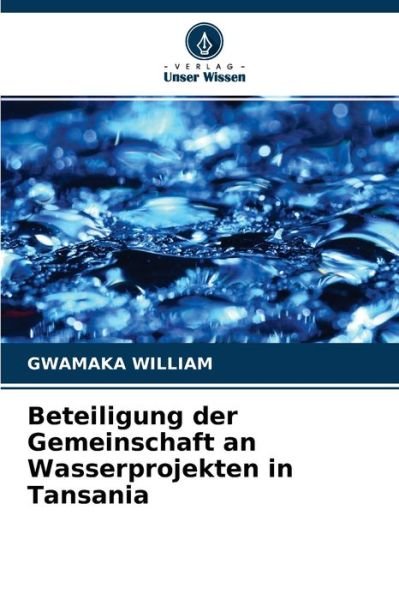 Cover for Gwamaka William · Beteiligung der Gemeinschaft an Wasserprojekten in Tansania (Paperback Book) (2021)