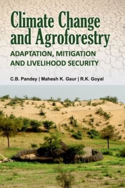 Cover for R.K.Goyal, C.B.Pandey, Mahesh Kumar Gaur &amp; · Climate Change and Agroforestry: Adaptation, Mitigation and Livelihood Security (Paperback Bog) (2017)