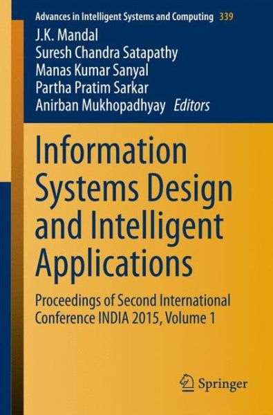 Information Systems Design and Intelligent Applications: Proceedings of Second International Conference INDIA 2015, Volume 1 - Advances in Intelligent Systems and Computing - J K Mandal - Books - Springer, India, Private Ltd - 9788132222491 - February 3, 2015