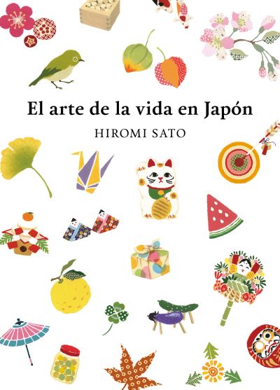 Cover for Hiromi Sato · Arte de la Vida en Jap?n / the Art of Japanese Living (N/A) (2022)