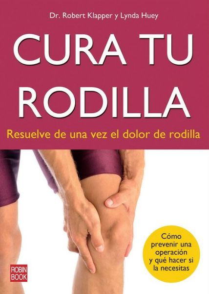 Cover for Lynda Huey · Cura Tu Rodilla: Resuelve De Una Vez El Dolor De Rodilla (Paperback Book) [Spanish, 1 edition] (2013)