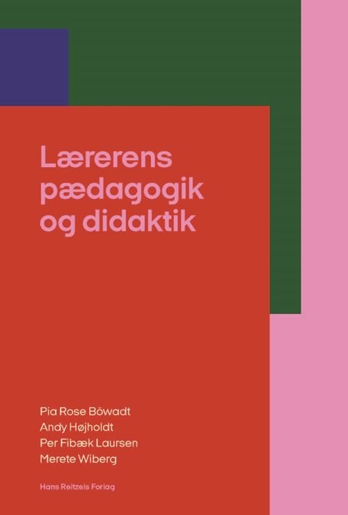 Cover for Per Fibæk Laursen; Andy Højholdt; Pia Rose Böwadt; Merete Wiberg · Lærerens pædagogik og didaktik (Heftet bok) [1. utgave] (2023)