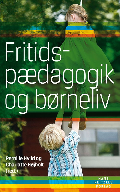 Cover for Charlotte Højholt; Pernille Hviid; Svend Bak; Kirsten Gammelgaard; Pernille Juhl; Dorte Kousholt; Sven Mørch; Anja Hvidtfeldt Stanek · Fritidspædagogik og børneliv (Sewn Spine Book) [1st edition] (2012)