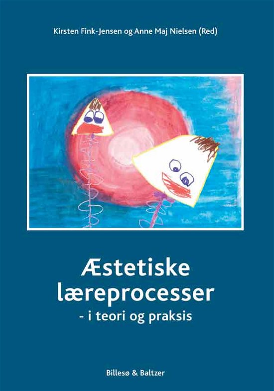 Æstetiske læreprocesser - Kirsten Fink-Jensen & Anne Maj Nielsen (Red) - Kirjat - Billesø & Baltzer - 9788778422491 - keskiviikko 3. kesäkuuta 2009