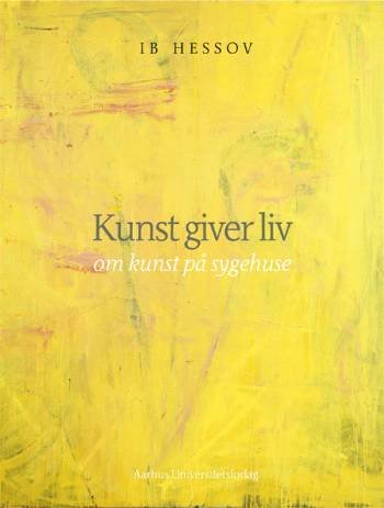 Cover for Ib Hessov · Kunst giver liv (Indbundet Bog) [1. udgave] [Indbundet] (2005)