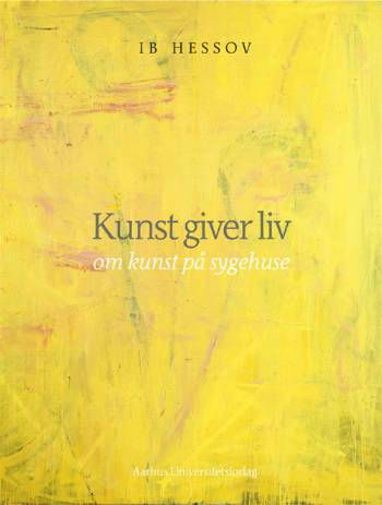 Cover for Ib Hessov · Kunst giver liv (Bound Book) [1. wydanie] [Indbundet] (2005)