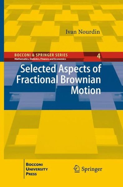 Cover for Ivan Nourdin · Selected Aspects of Fractional Brownian Motion - Bocconi &amp; Springer Series (Paperback Book) [Softcover reprint of the original 1st ed. 2012 edition] (2016)