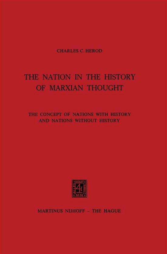 Charles C. Herod · The Nation in the History of Marxian Thought: The Concept of Nations with History and Nations without History (Paperback Book) [Softcover reprint of the original 1st ed. 1976 edition] (1976)
